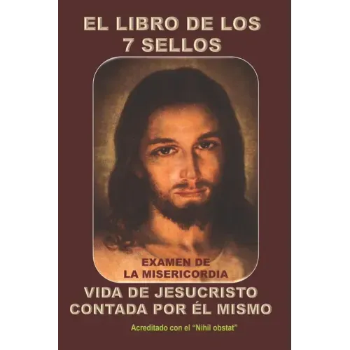 El Libro de Los 7 Sellos: Vida de Jesucristo Contada Por Él Mismo