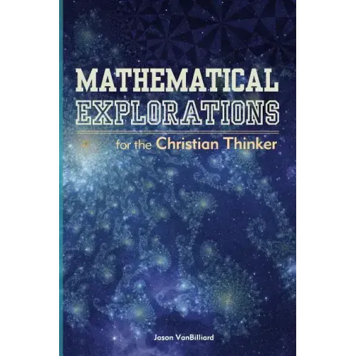 Mathematical Explorations for the Christian Thinker