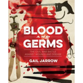 Blood and Germs: The Civil War Battle Against Wounds and Disease