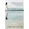 20-Something, 20-Everything: A Quarter-Life Woman's Guide to Balance and Direction