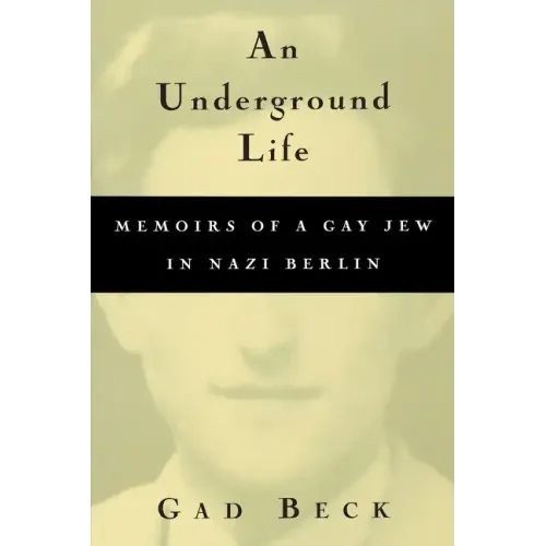 An Underground Life: Memoirs of a Gay Jew in Nazi Berlin