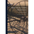 Practical Farm Drainage: Why, When and How to Tile Drain