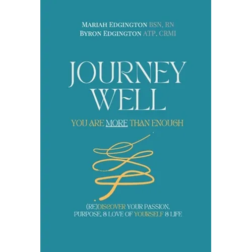 Journey Well, You Are More Than Enough: (RE)Discover Your Passion, Purpose, and Love of Yourself & Life