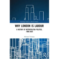 Why London is Labour: A History of Metropolitan Politics, 1900-2020