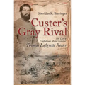 Custer's Gray Rival: The Life of Confederate Major General Thomas Lafayette Rosser