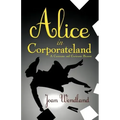 Alice in Corporateland: A Curiouser and Curiouser Bizness