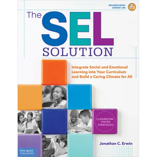 The Sel Solution: Integrate Social-Emotional Learning Into Your Curriculum and Build a Caring Climate for All