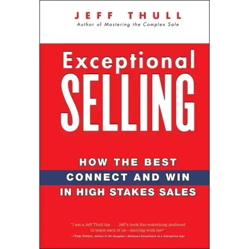 Exceptional Selling: How the Best Connect and Win in High Stakes Sales