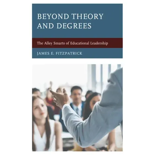 Beyond Theory and Degrees: The Alley Smarts of Educational Leadership