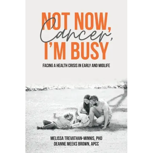 Not Now, Cancer, I'm Busy: Facing a Health Crisis in Early and Midlife