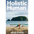 Holistic Human: Enhancing Habits for Expansive Wellness: Thriving Humans on a Healthy Planet