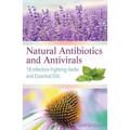 Natural Antibiotics and Antivirals: 18 Infection-Fighting Herbs and Essential Oils
