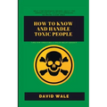 How to Know and Handle Toxic People.: Tips for Creating a Solid Relationship.
