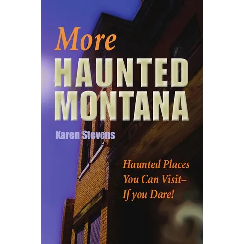 More Haunted Montana: Haunted Places You Can Visit - IF YOU DARE!