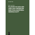 Platon in Sizilien und das Problem der Philosophenherrschaft