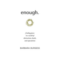 enough.: finding peace in a world of distractions, hustle, and expectations