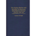 The Italian Police and the Rise of Fascism: A Case Study of the Province of Bologna, 1897-1925