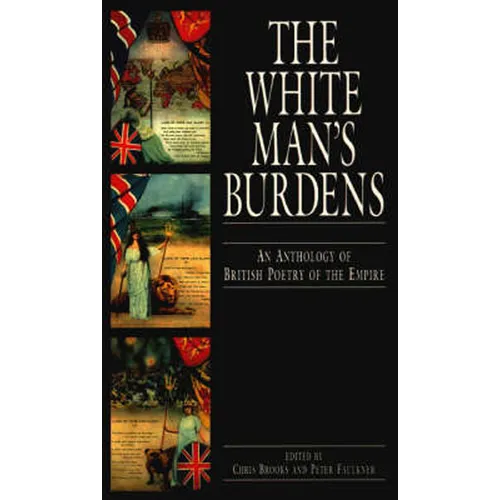 The White Man's Burdens: An Anthology of British Poetry of the Empire