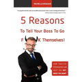 5 Reasons To Tell Your Boss To Go F**k Themselves: How Positive Psychology Can Help You Get What You Want