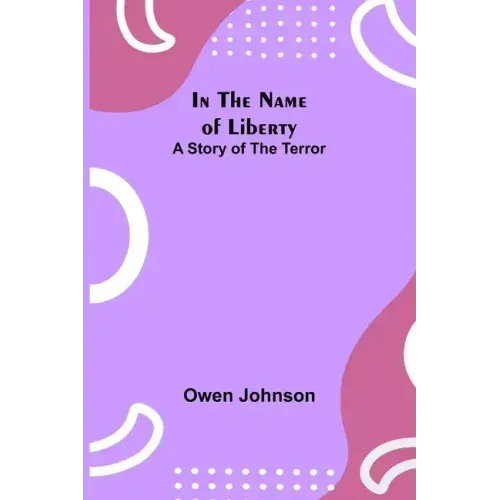 In the Name of Liberty; A Story of the Terror