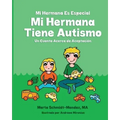 Mi Hermana Es Especial Mi Hermana Tiene Autismo: Un Cuento Acerca de Aceptaciion