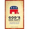God's Own Party: The Making of the Christian Right