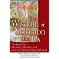 The Wisdom of Solomon and Us: The Quest for Meaning, Morality and a Deeper Relationship with God