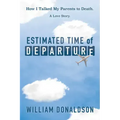Estimated Time of Departure: How I Talked My Parents to Death; A Love Story