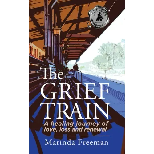 The Grief Train: A Healing Journey of Love, Loss and Renewal