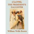 Clotel -Or- The President's Daughter