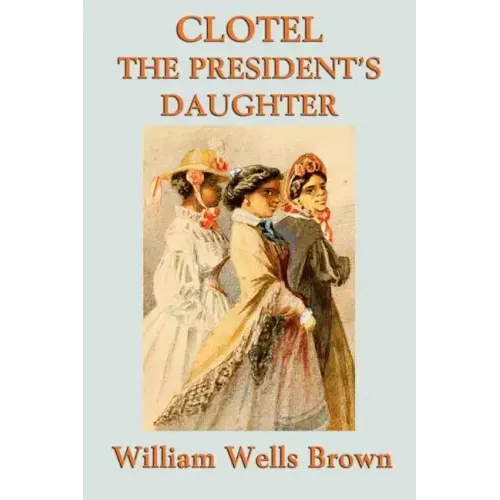 Clotel -Or- The President's Daughter