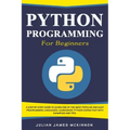 Python Programming for Beginners: A Step-by-Step Guide to Learn one of the Most Popular and Easy Programming Languages. Learn Basic Python Coding Fast