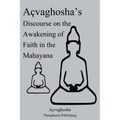 Açvaghosha's Discourse on the Awakening of Faith in the Mahayana