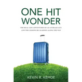 One Hit Wonder: The Real-life Adventures of an Average Guy and the Lessons He Learned Along the Way