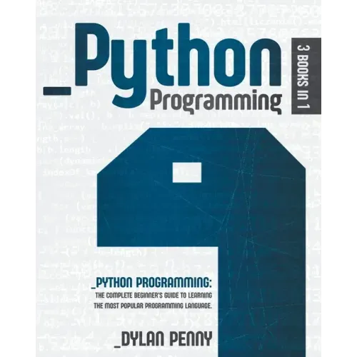 Python Programming: 3 Books in 1: The Complete Beginner's Guide to Learning the Most Popular Programming Language