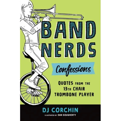 Band Nerds Confessions: Quotes from the 13th Chair Trombone Player