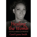 Healing the Womb: The Journey to Wellness and Wholeness