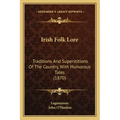 Irish Folk Lore: Traditions And Superstitions Of The Country, With Humorous Tales (1870)