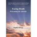 Facing Death: Welcoming the Afterlife