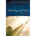 Hurting with God: Learning to Lament with the Psalms