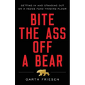 Bite the Ass Off a Bear: Getting In and Standing Out On a Hedge Fund Trading Floor