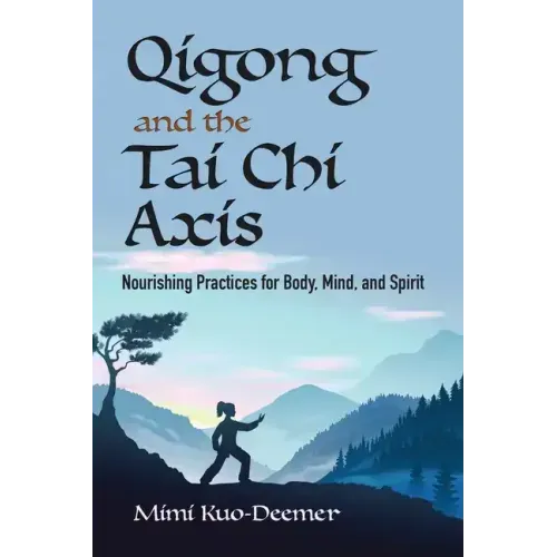 Qigong and the Tai Chi Axis: Nourishing Practices for Body, Mind, and Spirit