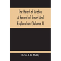 The Heart Of Arabia, A Record Of Travel And Exploration (Volume I)