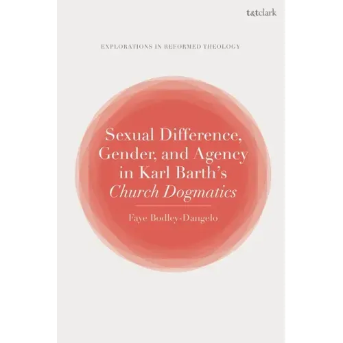 Sexual Difference, Gender, and Agency in Karl Barth's Church Dogmatics