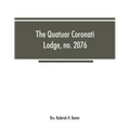 The Quatuor Coronati Lodge, no.2076, of ancient, free and accepted masons, London