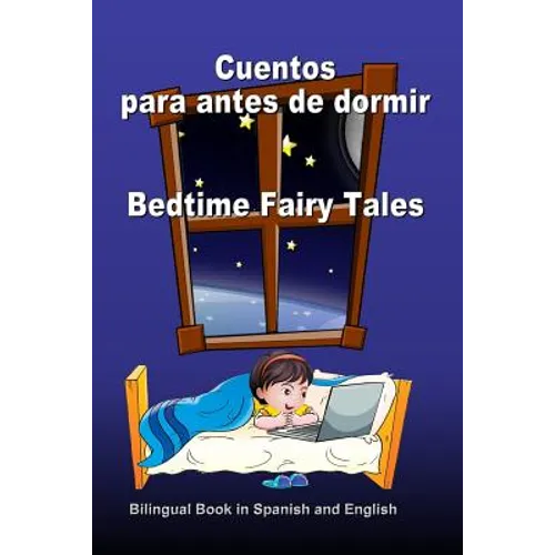 Cuentos para antes de dormir. Bedtime Fairy Tales. Bilingual Book in Spanish and English: Bilingue: inglés - español libro para niños. Dual Language B