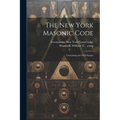 The New York Masonic Code; Containing the Old Charges
