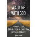 Walking With God: Principles of Separation in Christian Life and Service