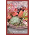Growing Succulents: A Step By Step Guide To Growing Indoor And Outdoor Succulents