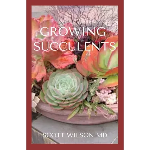 Growing Succulents: A Step By Step Guide To Growing Indoor And Outdoor Succulents